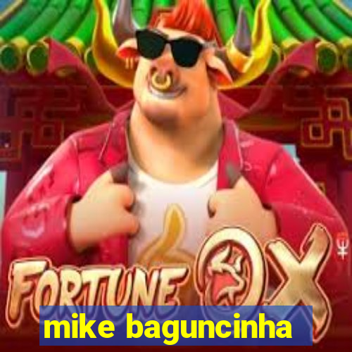 mike baguncinha